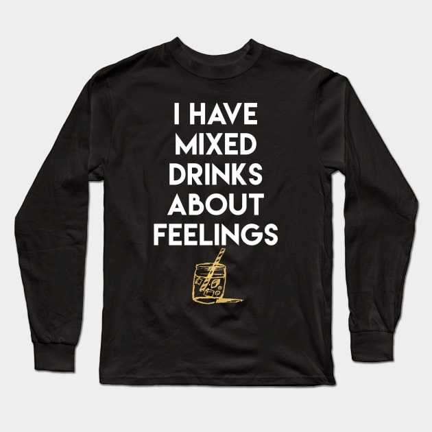 I Have Mixed Drinks About Feelings Long Sleeve T-Shirt by deificusArt